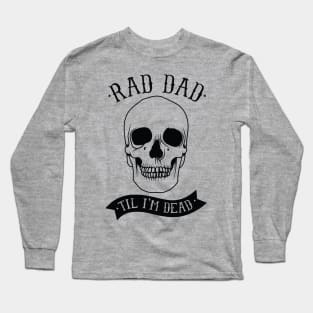 Rad Dad til I'm Dead Long Sleeve T-Shirt